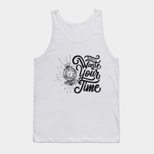 dont waste your time Tank Top